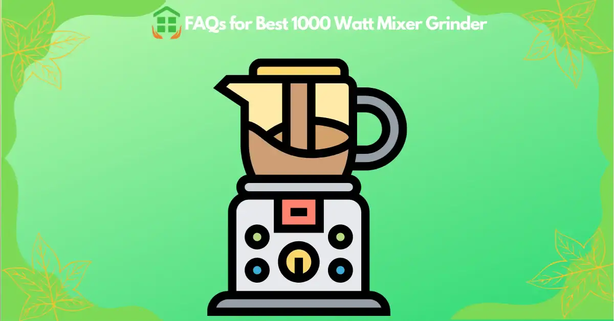FAQs for Best 1000 watt mixer grinder in India