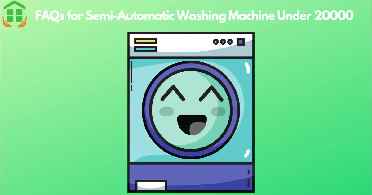 FAQs for Best Semi Automatic Washing Machine Under 20000 in India