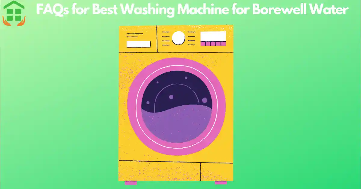 FAQs for Best Washing Machines for Borewell Water in India