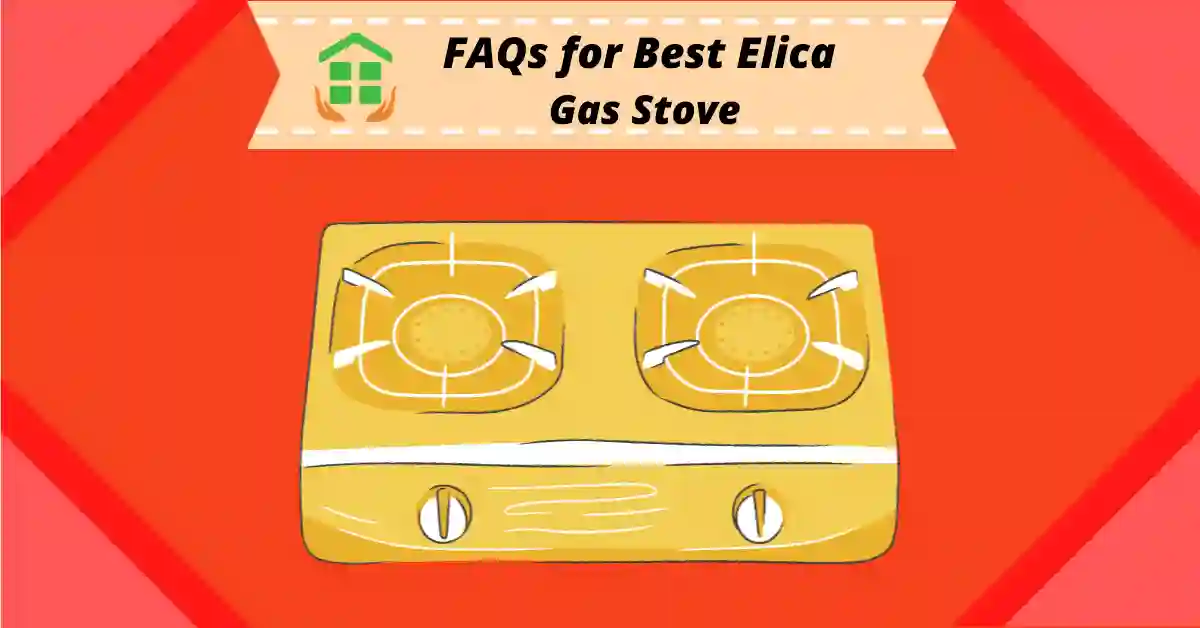 FAQs of Best Elica Gas Stove Reviews