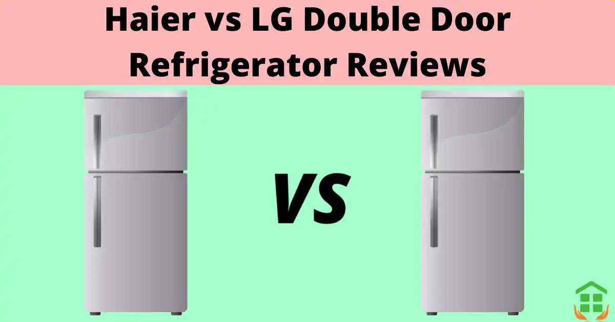Haier vs LG Refrigerator Reviews double door