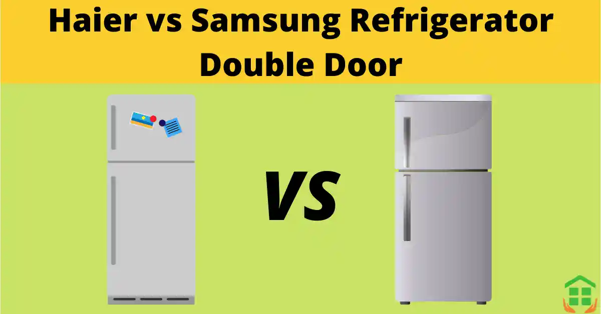 Samsung vs Haier Refrigerator Double Door
