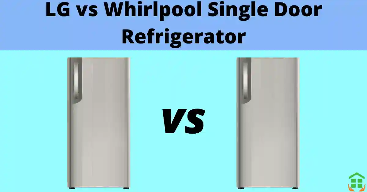 LG vs Whirlpool Refrigerator Single Door