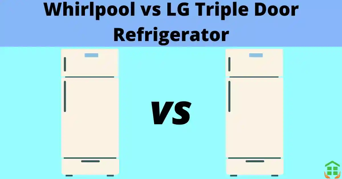 LG vs Whirlpool Refrigerator triple Door