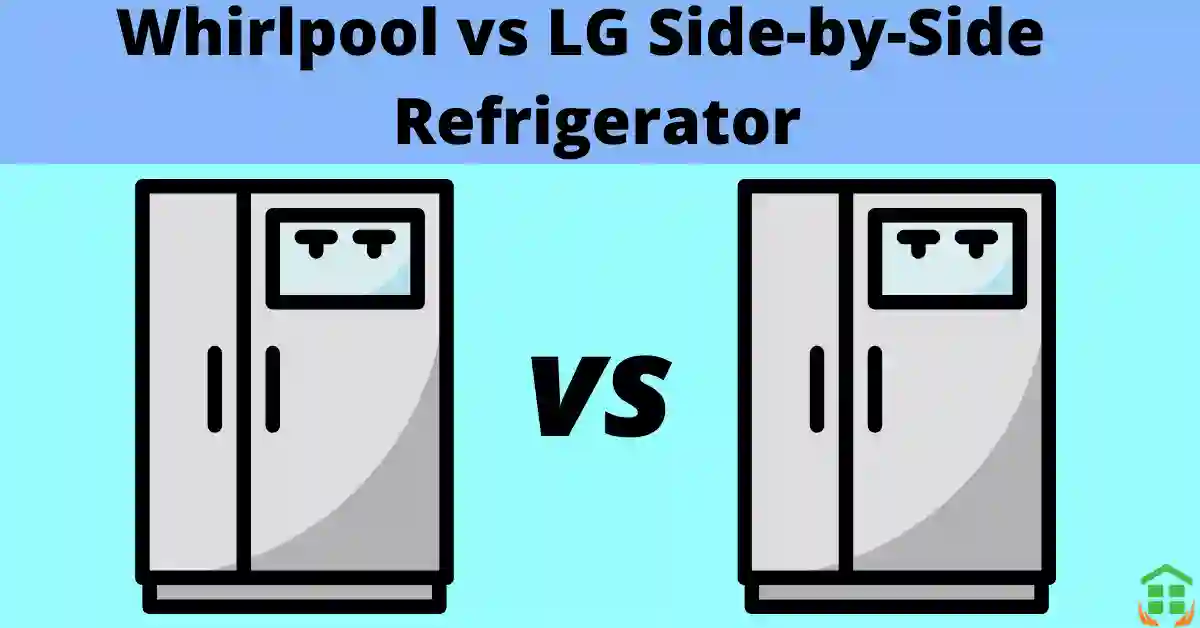 LG vs Whirlpool  side by side Refrigerator 