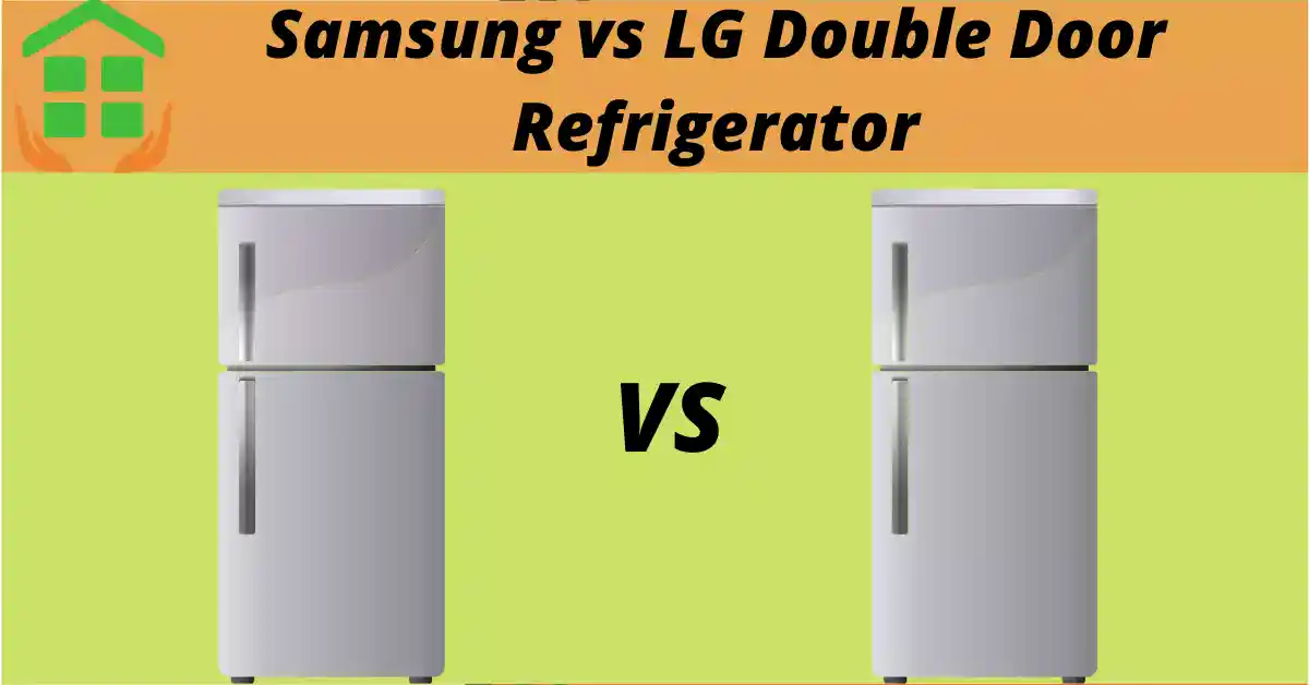 LG Refrigerator vs Samsung Refrigerator Double Door